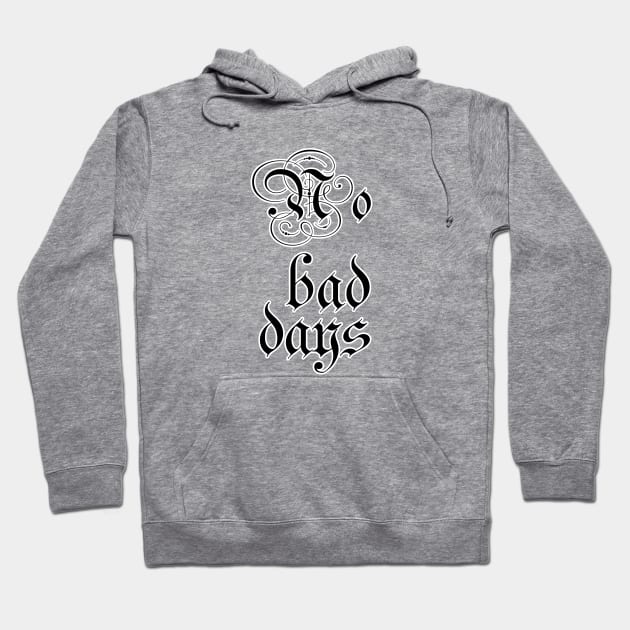 No bad days Hoodie by sarahnash